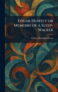 Produktbild: Edgar Huntly or Memoirs of a Sleep-Walker