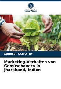 Produktbild: Marketing-Verhalten von Gem&uuml;sebauern in Jharkhand, Indien
