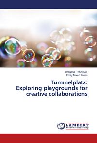 Produktbild: Tummelplatz: Exploring playgrounds for creative collaborations