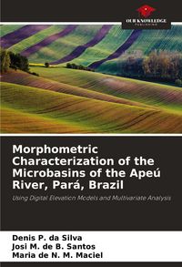 Produktbild: Morphometric Characterization of the Microbasins of the Ape&uacute; River, Par&aacute;, Brazil