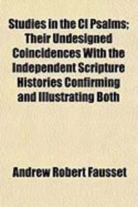 Produktbild: Studies in the CL Psalms; Their Undesigned Coincidences with the Independent Scripture Histories Confirming and Illustrating Both