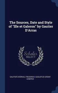 Produktbild: The Sources, Date and Style of "Ille et Galeron" by Gautier D'Arras