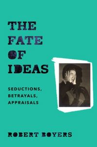 Produktbild: Robert Boyers: Fate of Ideas &ndash; Seductions, Betrayals,