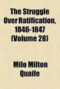 Produktbild: The Struggle Over Ratification, 1846-1847 (Volume 28)