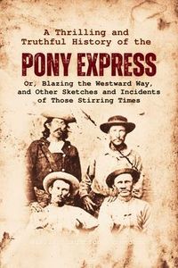 Produktbild: A Thrilling and Truthful History of the Pony Express