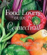 Produktbild: Food Lovers' Guide to Connecticut: Best Local Specialties, Markets, Recipes, Restaurants, and Events