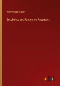 Produktbild: Geschichte des R&ouml;mischen Papsttums