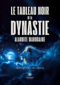 Produktbild: Le tableau noir de la dynastie alaouite marocaine