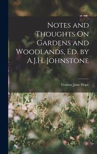 Produktbild: Notes and Thoughts On Gardens and Woodlands, Ed. by A.J.H. Johnstone