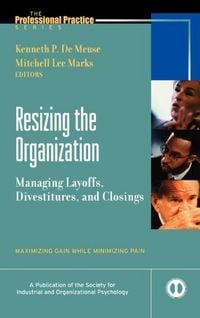 Produktbild: Resizing the Organization, Managing Layoffs, Divestitures, and Closings