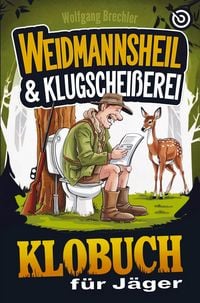 Produktbild: Weidmannsheil & Klugschei&szlig;erei - Das Klobuch f&uuml;r J&auml;ger