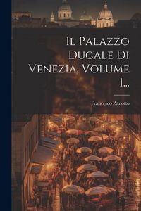 Produktbild: Il Palazzo Ducale Di Venezia, Volume 1...