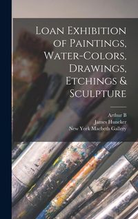 Produktbild: Loan Exhibition of Paintings, Water-colors, Drawings, Etchings & Sculpture