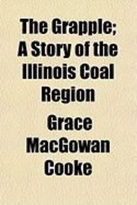 Produktbild: The Grapple; A Story of the Illinois Coal Region