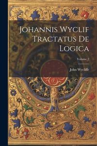 Produktbild: Johannis Wyclif Tractatus De Logica; Volume 2