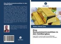 Produktbild: Eine Nullsummeninvestition in den Goldbergbau