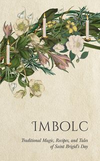 Produktbild: Imbolc: Traditional Magic, Recipes, and Tales of Saint Brigid's Day