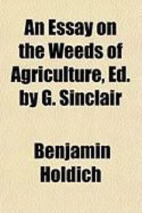 Produktbild: An Essay on the Weeds of Agriculture, Ed. by G. Sinclair