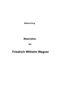 Produktbild: Wilfried Ihrig - Aufs&auml;tze / Materialien zu Friedrich Wilhelm Wagner