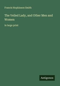 Produktbild: The Veiled Lady, and Other Men and Women