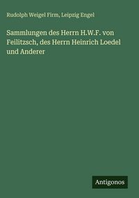 Produktbild: Sammlungen des Herrn H.W.F. von Feilitzsch, des Herrn Heinrich Loedel und Anderer