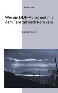 Produktbild: Wie ein DDR-Abiturient mit dem Fahrrad nach Rom kam