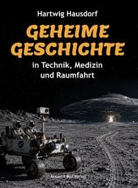 Produktbild: Geheime Geschichte in Technik, Medizin und Raumfahrt