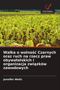 Produktbild: Walka o wolno&iquest;&iquest; Czarnych oraz ruch na rzecz praw obywatelskich i organizacja zwi&iquest;zk&oacute;w zawodowych