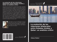 Produktbild: La evoluci&oacute;n de las relaciones bilaterales entre Estados Unidos y Qatar: un an&aacute;lisis cr&iacute;tico