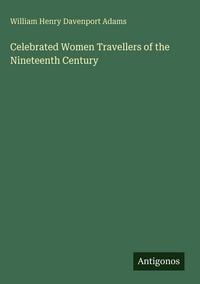 Produktbild: Celebrated Women Travellers of the Nineteenth Century