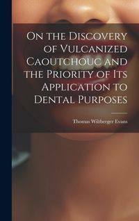 Produktbild: On the Discovery of Vulcanized Caoutchouc and the Priority of its Application to Dental Purposes