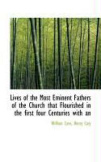 Produktbild: Lives of the Most Eminent Fathers of the Church That Flourished in the First Four Centuries with an