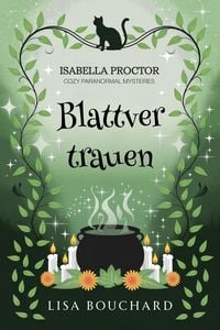 Produktbild: Blattvertrauen (Isabella Proctor Gem&uuml;tliche Paranormal Krimis, #1)