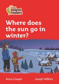 Collins Peapod Readers - Level 5 - Where Does the Sun Go in Winter?
