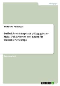 Produktbild: Fu&szlig;ballferiencamps aus p&auml;dagogischer Sicht. Wahlkriterien von Eltern f&uuml;r Fu&szlig;ballferiencamps