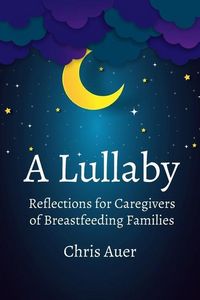 Produktbild: A Lullaby: Reflections for Caregivers of Breastfeeding Families