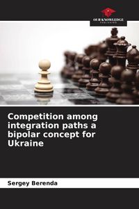 Produktbild: Competition among integration paths a bipolar concept for Ukraine