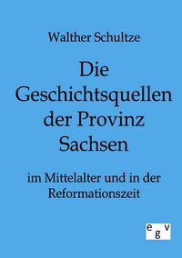 Produktbild: Die Geschichtsquellen der Provinz Sachsen im Mittelalter und in der Reformationszeit