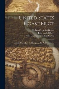 Produktbild: United States Coast Pilot: Atlantic Coast. Part Vi. Chesapeake Bay And Tributaries