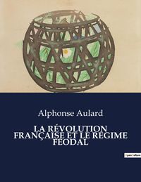 Produktbild: La R&eacute;volution Fran&ccedil;aise Et Le R&eacute;gime F&eacute;odal
