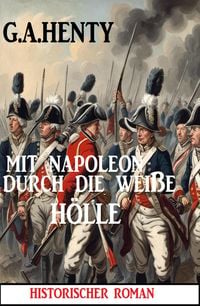 Produktbild: Mit Napoleon in der wei&szlig;en H&ouml;lle: Historischer Roman