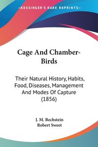Produktbild: Bechstein, J: Cage And Chamber-Birds