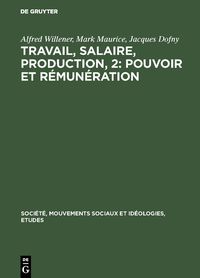 Produktbild: Travail, salaire, production, 2: Pouvoir et r&eacute;mun&eacute;ration