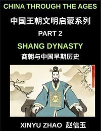 Produktbild: China Through the Ages (Part 2)- Shang Dynasty, Bronze, Blood, Oracle Bones and the Origins of Chinese Writing and Civilization