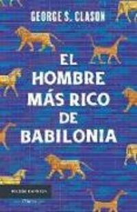 Produktbild: El Hombre M&aacute;s Rico de Babilonia: Los Siete Principios Fundamentales Para Alcanzar El &Eacute;xito Financiero / The Richest Man in Babylon