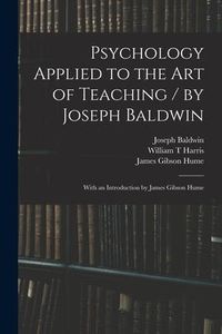 Produktbild: Psychology Applied to the Art of Teaching / by Joseph Baldwin; With an Introduction by James Gibson Hume