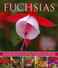 Bild vom Artikel Fuchsias: An Illustrated Guide to Varieties, Cultivation and Care, with Step-By-Step Instructions and More Than 130 Beautiful Ph vom Autor Andrew Mikolajski