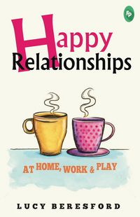 Produktbild: Happy Relationships At Home, Work & Play