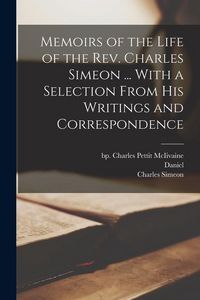 Produktbild: Memoirs of the Life of the Rev. Charles Simeon ... With a Selection From His Writings and Correspondence