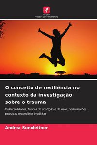 Produktbild: O conceito de resili&ecirc;ncia no contexto da investiga&ccedil;&atilde;o sobre o trauma